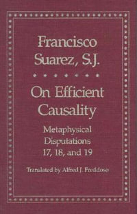 On Efficient Causality : Metaphysical Disputations 17, 18, and 19 - Francisco Suarez