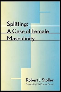 Splitting : A Case of Female Masculinity - Robert J. Stoller