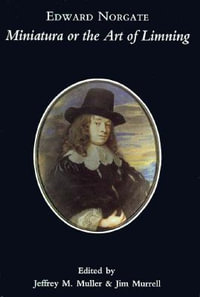 Edward Norgate : Miniatura or the Art of Limning - Edward Norgate