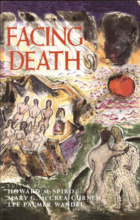 Facing Death : Where Culture, Religion, and Medicine Meet - Howard Spiro