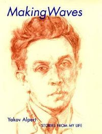 Making Waves : Stories from My Life - Yakov Alpert