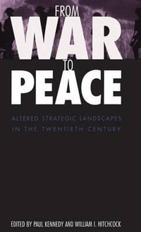 From War to Peace : Altered Strategic Landscapes in the Twentieth Century - Paul Kennedy