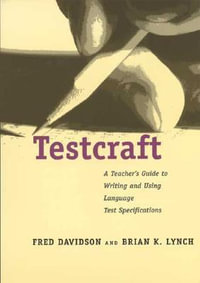 Testcraft : A Teacher`s Guide to Writing and Using Language Test Specifications - Fred Davidson