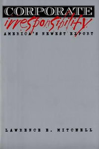 Corporate Irresponsibility : America's Newest Export - Lawrence E. Mitchell