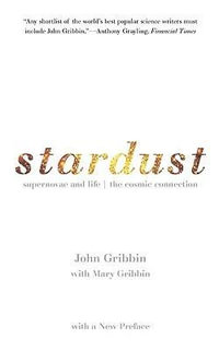Stardust : Supernovae and Life -- The Cosmic Connection - John Gribbin