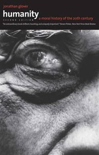 Humanity : A Moral History of the Twentieth Century, Second Edition - Jonathan Glover