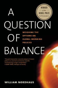 A Question of Balance : Weighing the Options on Global Warming Policies - William D. Nordhaus