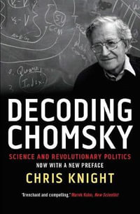 Decoding Chomsky : Science and Revolutionary Politics - Chris Knight