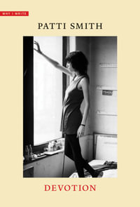 Devotion : Why I Write - Patti Smith