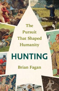 Hunting : The Pursuit That Shaped Humanity - Brian Fagan
