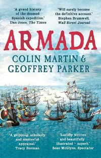Armada : The Spanish Enterprise and England's Deliverance in 1588 - Colin Martin