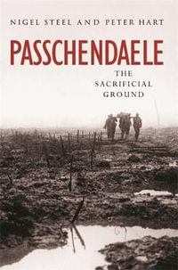 Cassell Military Paperback - Passchendaele: The Sacrificial Ground : Cassell Military Paperback - Nigel Steel
