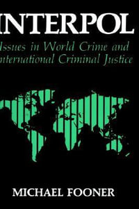 Interpol : Issues in World Crime and International Justice - Michael Fooner