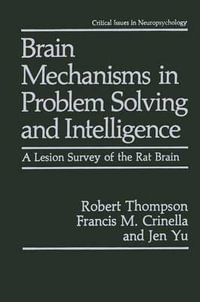 Brain Mechanisms in Problem Solving and Intelligence : A Lesion Survey of the Rat Brain - Robert Thompson