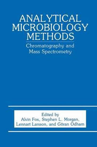 Analytical Microbiology Methods : Chromatography and Mass Spectrometry - A. Fox
