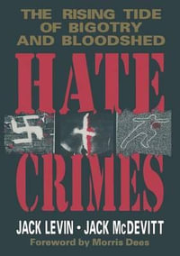 Hate Crimes : The Rising Tide of Bigotry and Bloodshed - Jack Levin
