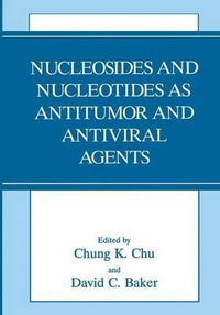 Nucleosides and Nucleotides As Antitumor and Antiviral Agents - C.K. Chu