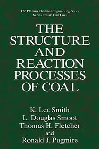 The Structure and Reaction Processes of Coal : The Plenum Chemical Engineering - K. Lee Smith