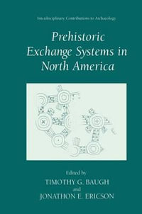 Prehistoric Exchange Systems in North America : Interdisciplinary Contributions to Archaeology - Timothy G. Baugh