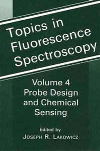 Topics in Fluorescence Spectroscopy : Volume 4: Probe Design and Chemical Sensing - Joseph R. Lakowicz
