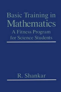 Basic Training in Mathematics : A Fitness Program for Science Students - R. Shankar