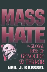 Mass Hate : The Global Rise of Genocide and Terror - Neil J. Kressel