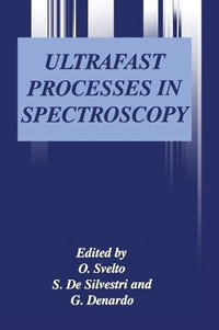 Ultrafast Processes in Spectroscopy : Proceedings of the Ninth International Conference Held in Trieste, Italy, October 30-November 3, 1995 : Proceedings of the Ninth International Conference Held in Trieste, Italy, October 30-November 3, 1995 - Orazio Svelto