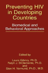Preventing HIV in Developing Countries : Biomedical and Behavioral Approaches - Laura Gibney