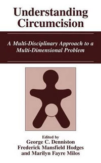 Understanding Circumcision : A Multi-Disciplinary Approach to a Multi-Dimensional Problem - George C. Denniston