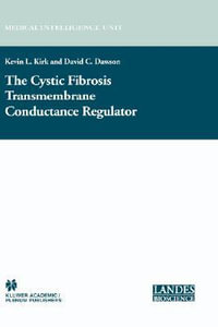 The Cystic Fibrosis Transmembrane Conductance Regulator : Molecular Biology Intelligence Unit - Kevin L. Kirk