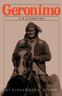 Geronimo : A Biography - Alexander B. Adams