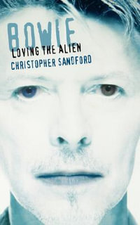 Bowie : Loving The Alien - Christopher Sandford