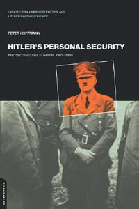 Hitler's Personal Security : Protecting The Fuhrer 1921-1945 - Peter Hoffmann