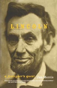 Lincoln : A Foreigner's Quest - Jan Morris