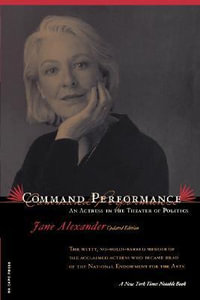 Command Performance : An Actress In The Theater Of Politics - Jane Alexander