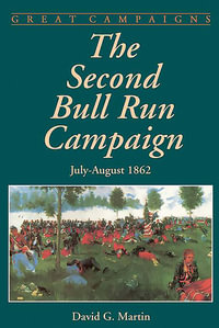 The Second Bull Run Campaign : July-August 1862 - David Martin