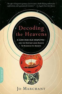 Decoding the Heavens : A 2,000-Year-Old Computer--and the Century-long Search to Discover Its Secrets - Jo Marchant