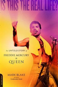 Is This the Real Life? : The Untold Story of Freddie Mercury and Queen - Mark Blake