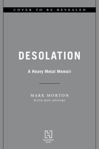 Desolation : A Heavy Metal Memoir - Mark Morton