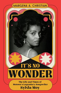 It's No Wonder : The Life and Times of Motown's Legendary Songwriter Sylvia Moy - Dr. Margena A. Christian