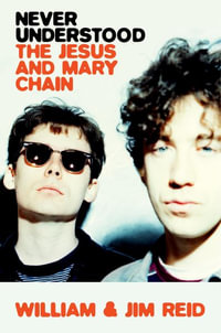 Never Understood : The Jesus and Mary Chain - William Reid