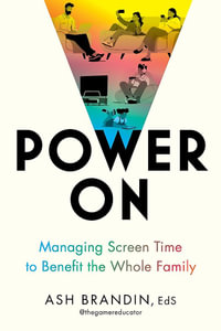 Power On : Managing Screen Time to Benefit the Whole Family - Ash Brandin