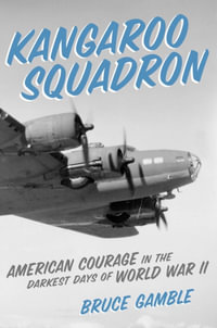 Kangaroo Squadron : American Courage in the Darkest Days of World War II - Bruce Gamble