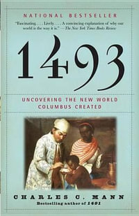 1493 : Uncovering the New World Columbus Created - Charles C. Mann