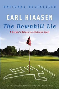 The Downhill Lie : A Hacker's Return to a Ruinous Sport - Carl Hiaasen