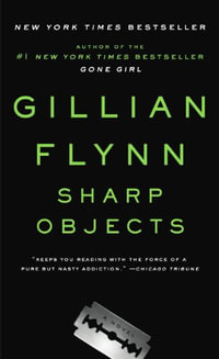 Sharp Objects : A Novel - Gillian Flynn