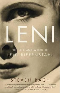 Leni : The Life and Work of Leni Riefenstahl - Steven Bach