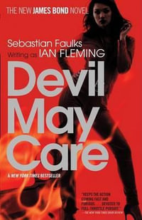Devil May Care : A James Bond Novel - Sebastian Faulks