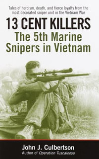 13 Cent Killers : The 5th Marine Snipers in Vietnam - John Culbertson