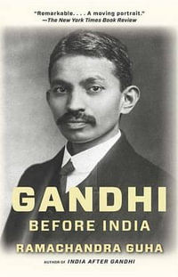 Gandhi Before India : Vintage - Ramachandra Guha
